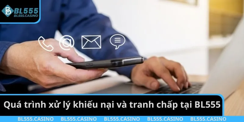 Quá trình xử lý khiếu nại và tranh chấp tại BL555